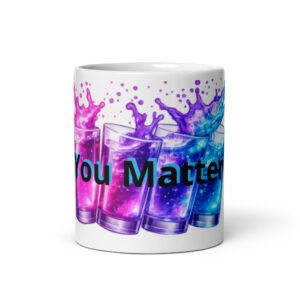 You Matter Mug – STJ Splash Design | Healing Belongs 2 U Collection